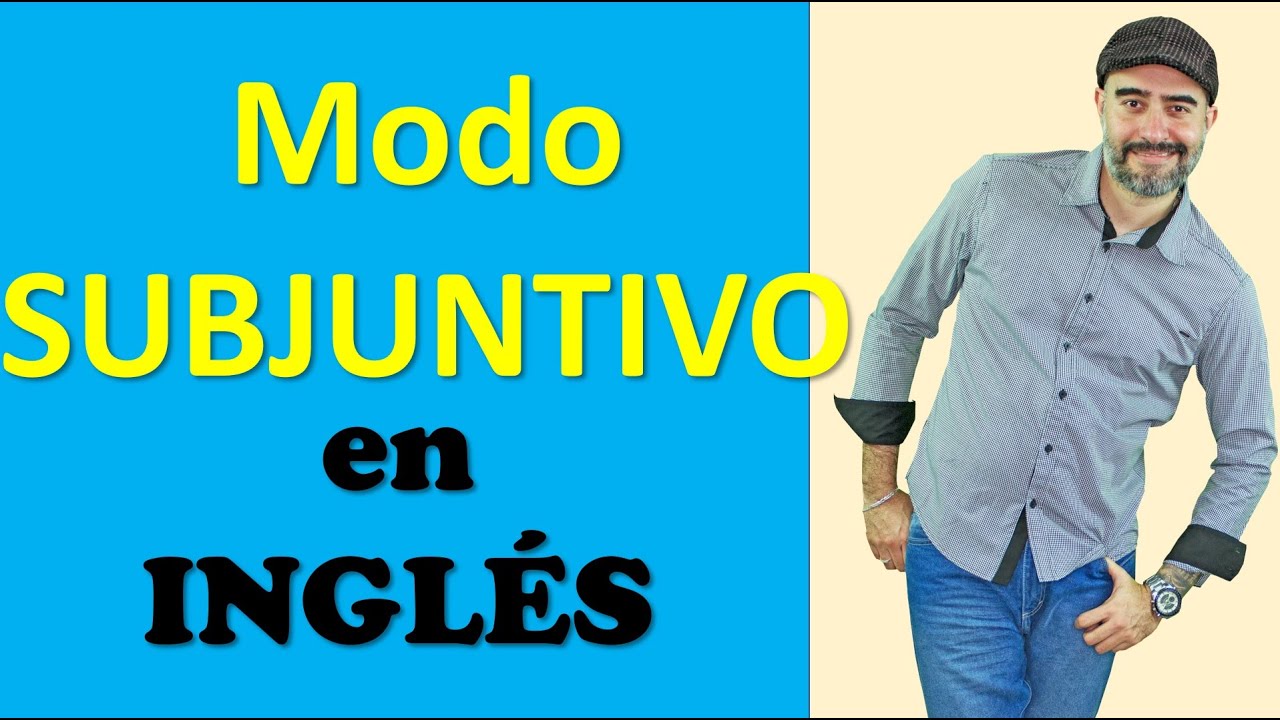 Qué es el Modo Subjuntivo en INGLÉS