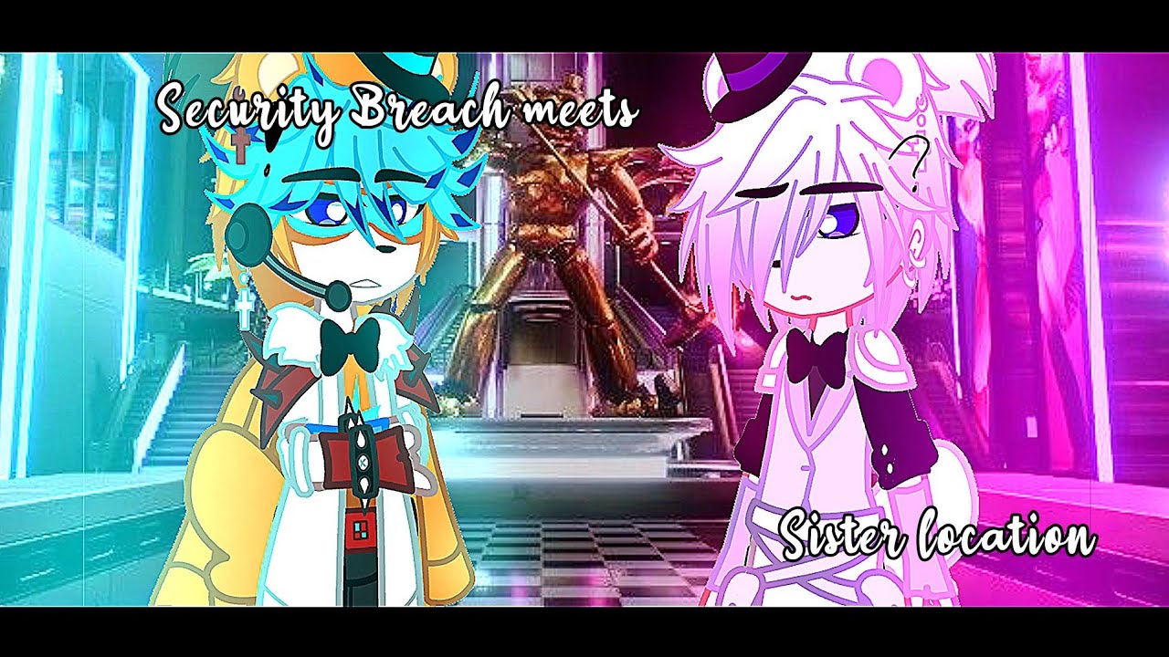 SECURITY BREACH MEETS SISTER LOCATION || FNAF || GACHA CLUB ||°PEACHYY°