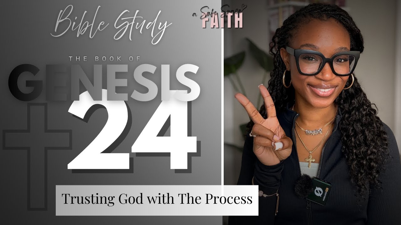 Trusting God With The Process | Genesis 24 Bible Study | a Safe Space for Faith