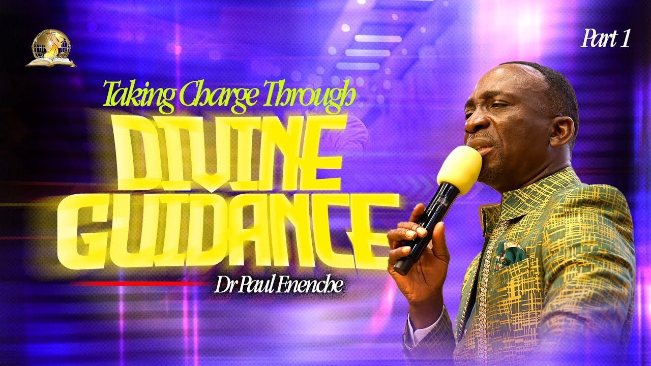 TAKING CHARGE THROUGH DIVINE GUIDANCE || PT 1 || BY DR PAUL ENENCHE