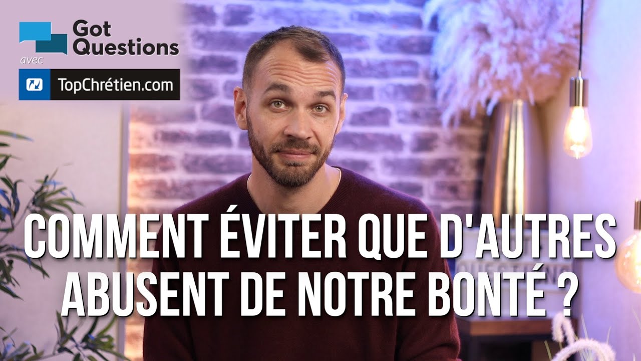 Comment éviter que d'autres abusent de notre bonté ?