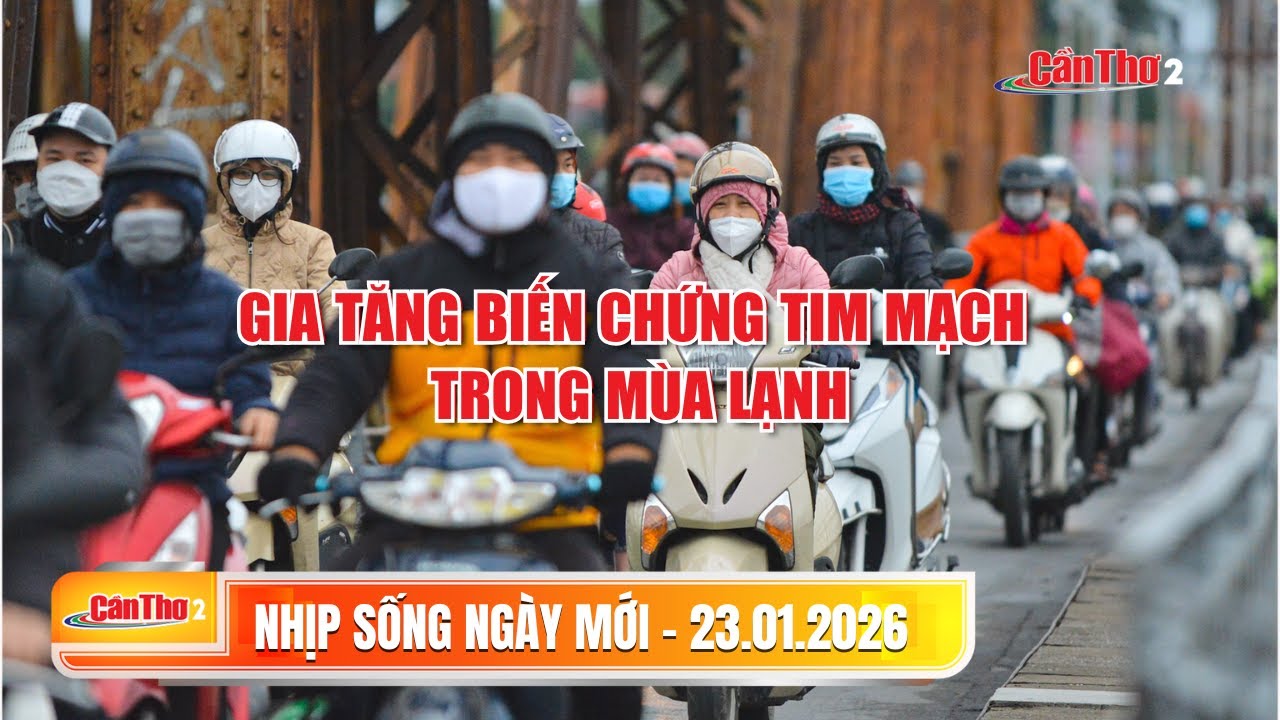 Gia tăng biến chứng tim mạch trong mùa lạnh | Nhịp sống ngày mới 23.01.2026 | Cần Thơ