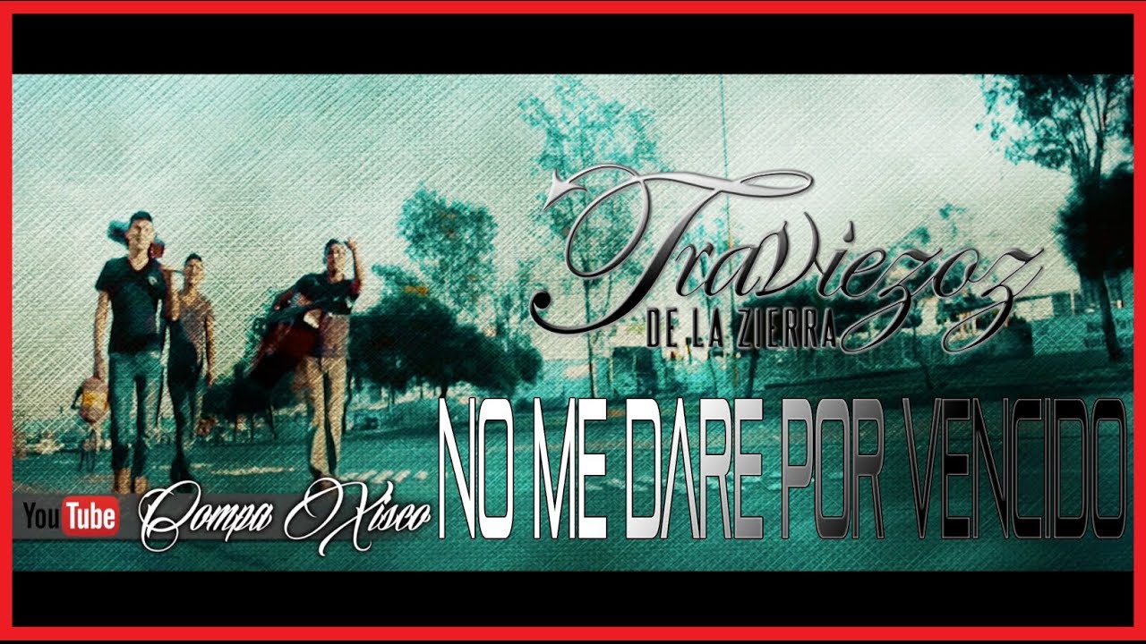 No Me Dare Por Vencido - Traviezoz De La Zierra (Fito Traviezoz) Exclusivo Compa Xisco 2017/2018