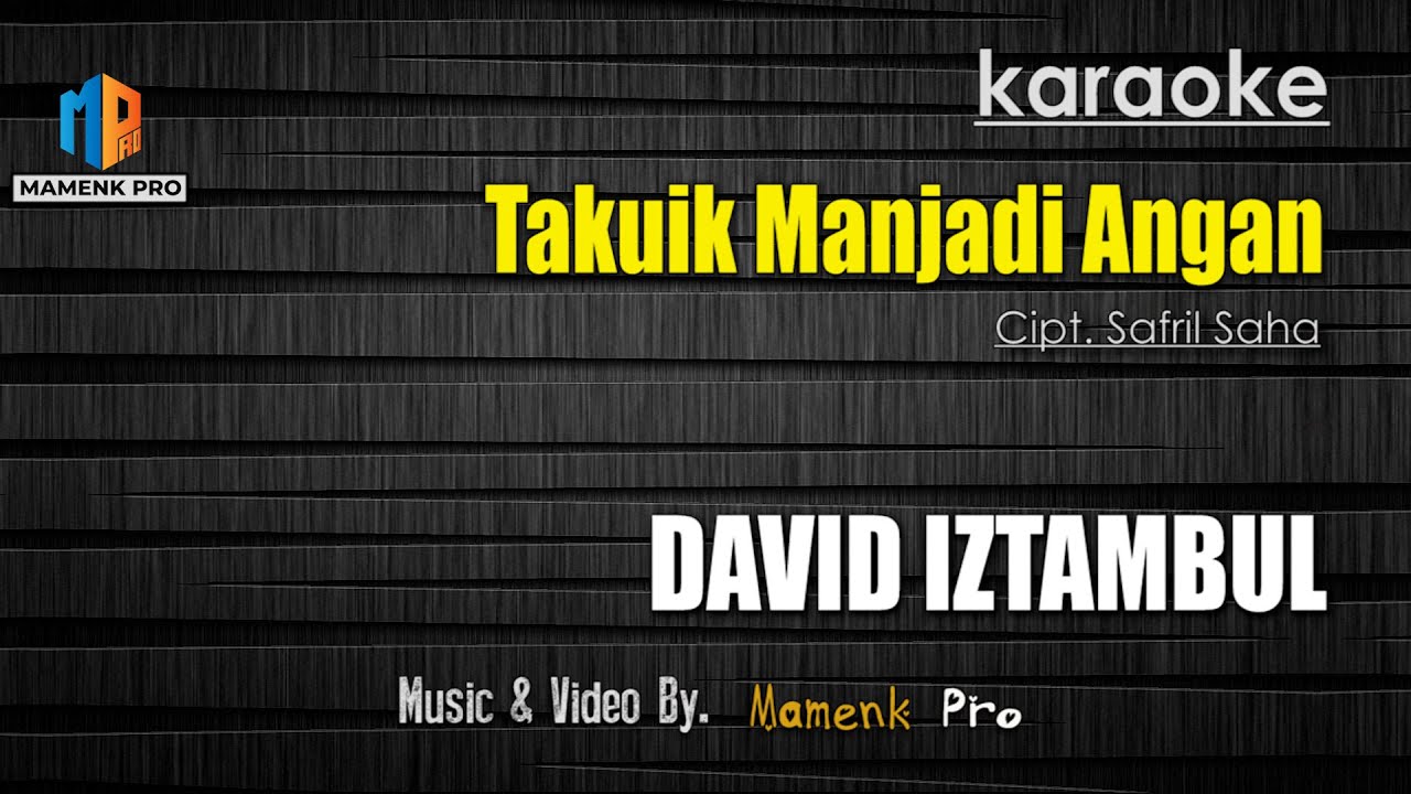 KARAOKE TAKUIK MANJADI ANGAN (Raso Ka iyo Bana) - DAVID IZTAMBUL