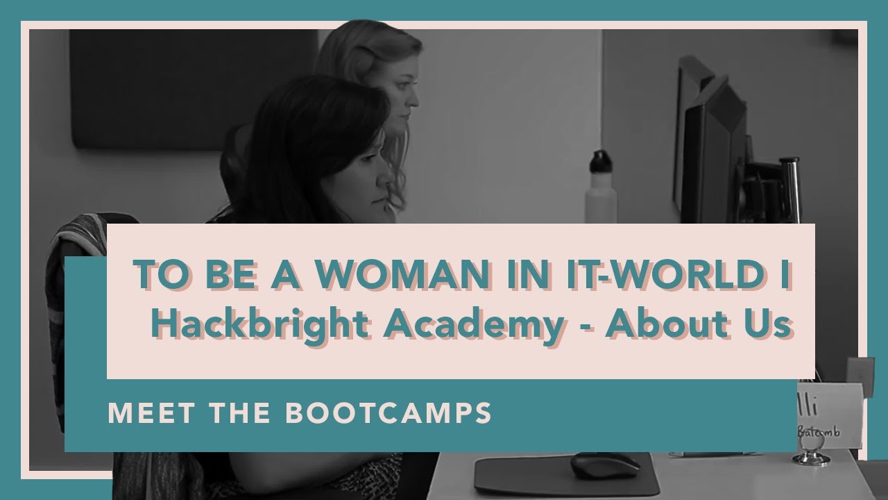 TO BE A WOMAN IN IT-WORLD I Hackbright Academy - About Us