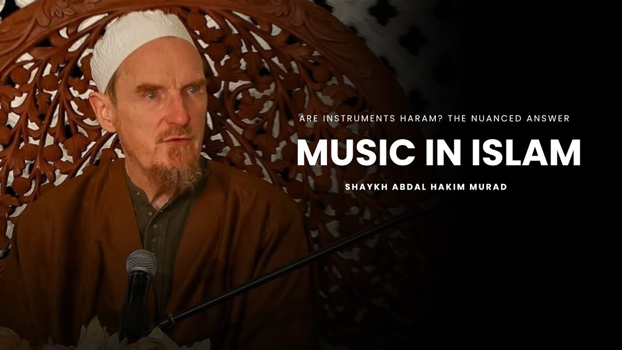 Islamic Perspectives on Music: The Beautiful & Controversial or Haram - Shaykh Abdal Hakim Murad