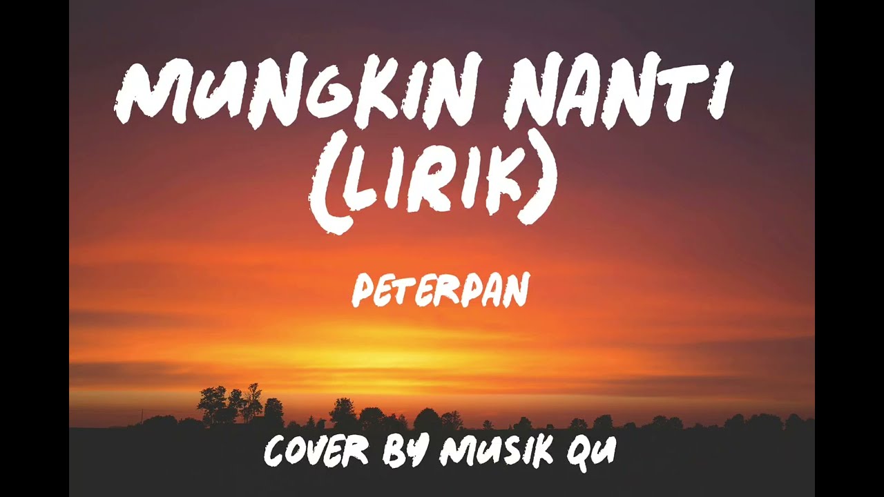 MUNGKIN NANTI - PETERPAN (Lirik) Cover By Musik Qu