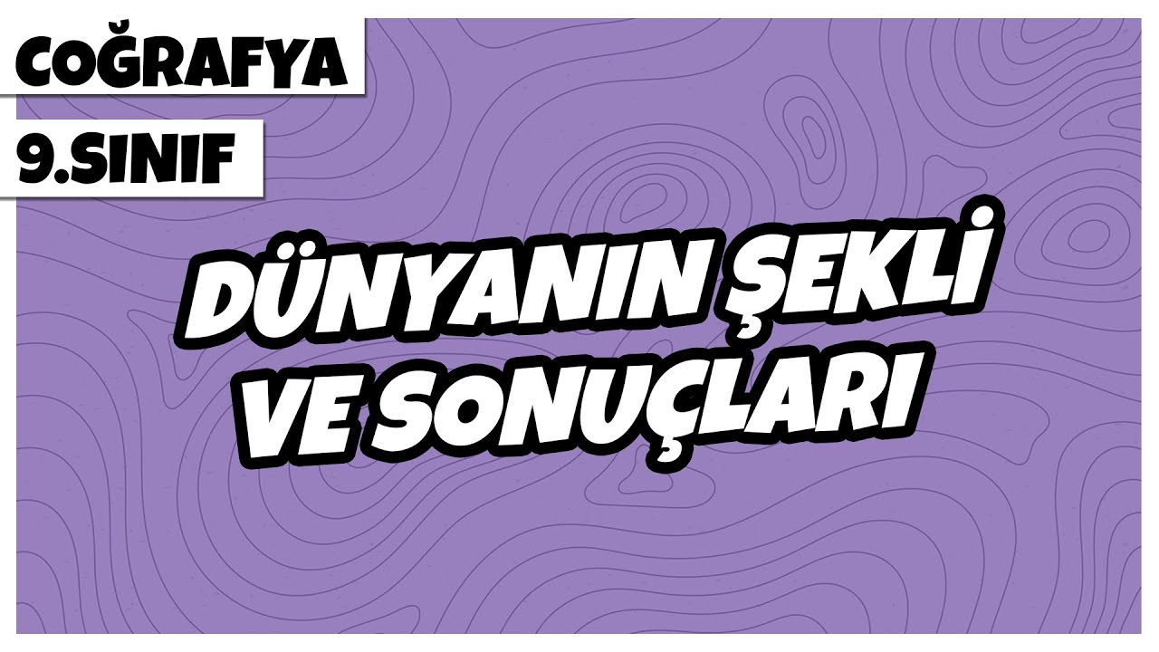 9. Sınıf Coğrafya - Dünyanın Şekli ve Sonuçları | 2022