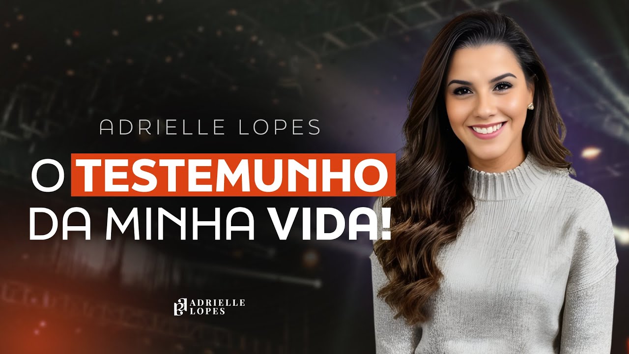O TESTEMUNHO DA MINHA VIDA // #ADRIELLELOPES