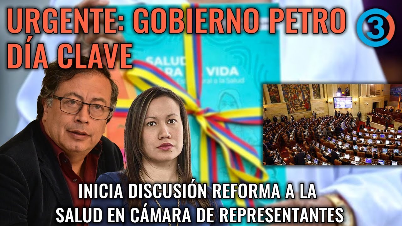 URGENTE: GOBIERNO PETRO D&Iacute;A CLAVE | INICIA DISCUSI&Oacute;N REFORMA A LA SALUD EN C&Aacute;MARA DE REPRESENTANTES