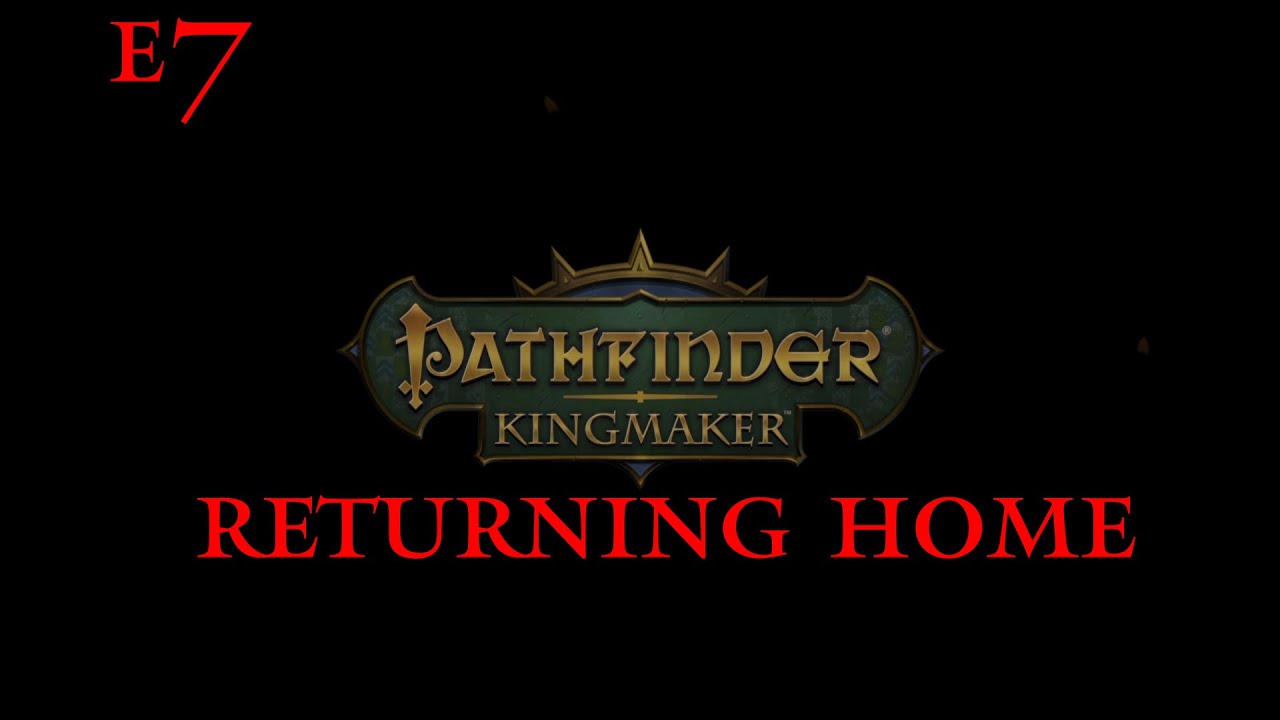 Pathfinder Kingmaker e7 Returning Home