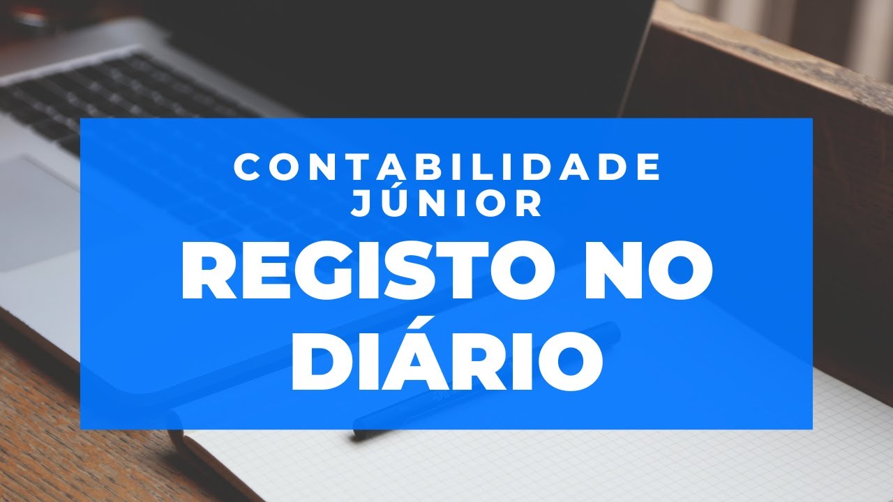 CONTABILIDADE JÚNIOR_REGISTO NO DIÁRIO, RAZÃO, BALANCETE, BALANÇO, DRE_CURSO COMPLETO