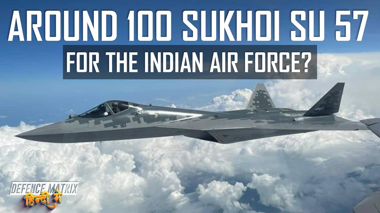 Around 100 Sukhoi Su-57 for the Indian Air Force? | हिंदी में