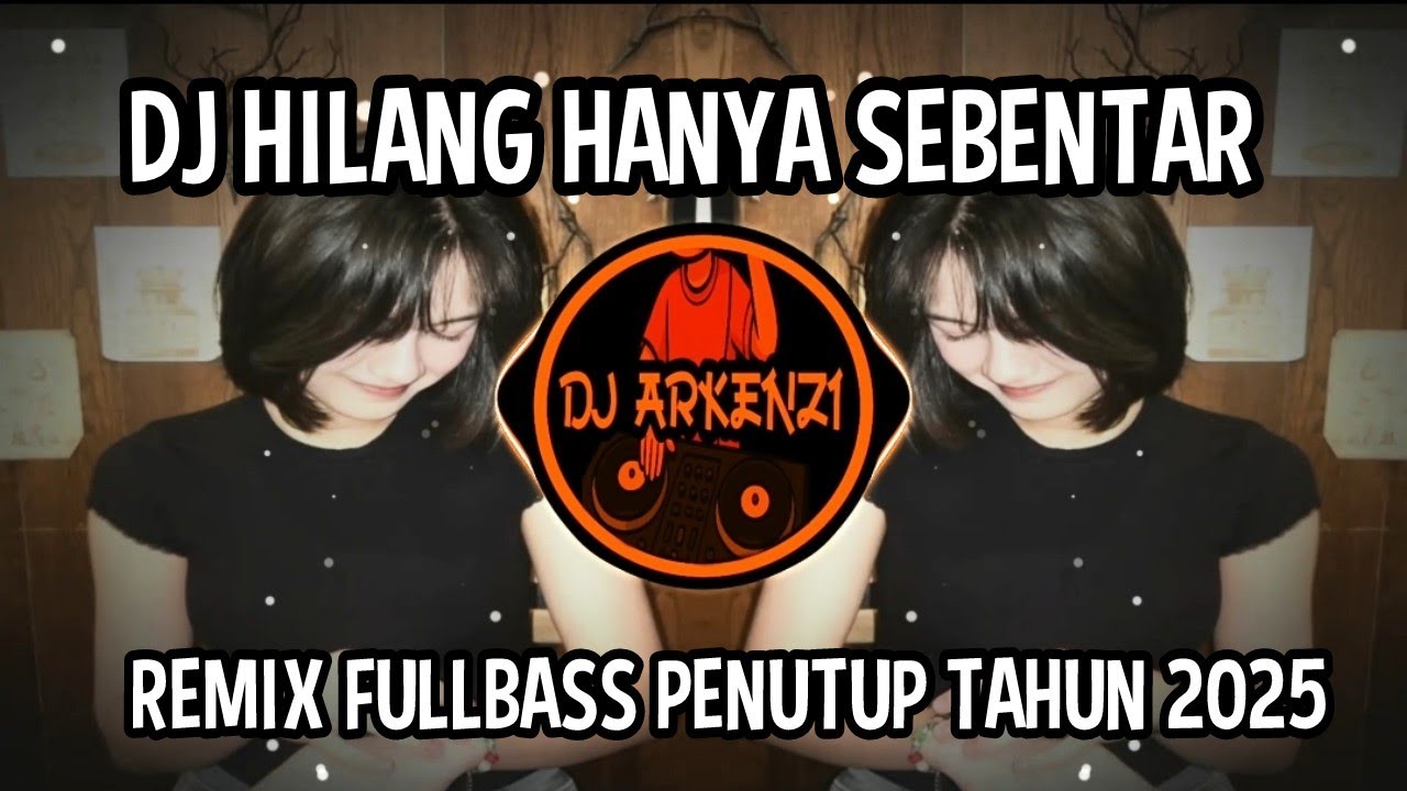 DJ HILANG HANYA SEBENTAR - REMIX FULLBASS PENUTUP TAHUN 2025