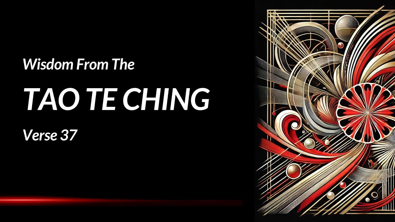 Harmony in Effortlessness — Tao Te Ching Chapter 37 Explained (Lao Tzu's Book Verse 37 Meaning)