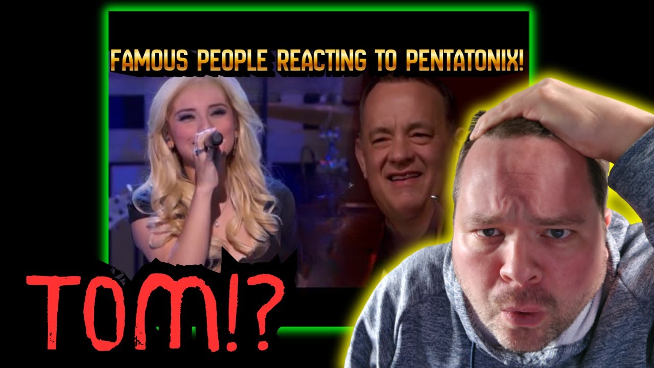 First Time Reacting To - Famous People Reacting To Pentatonix - TOM HANKS IS A FAN!