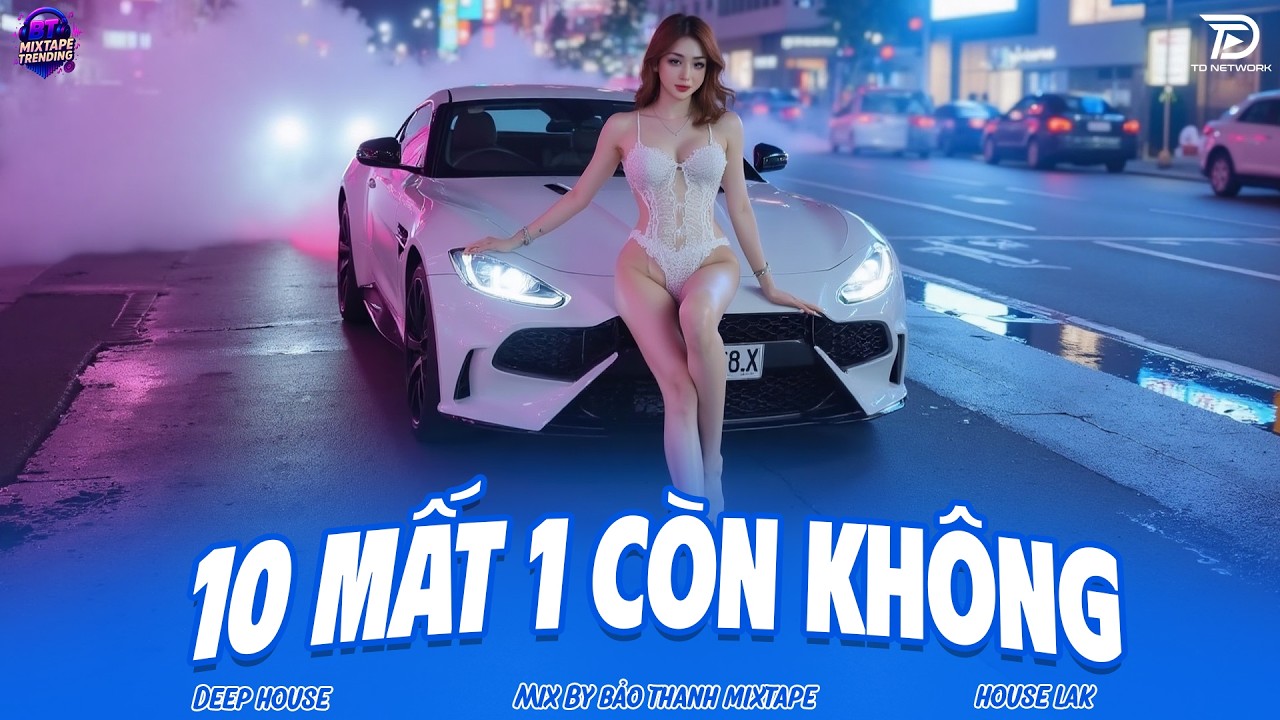 NHẠC NGHE TRÊN XE 🎧 10 MẤT 1 CÒN KHÔNG REMIX - DEEP HOUSE VIỆT MIX 2026 - 8X9X REMIX BASS CỰC MẠNH
