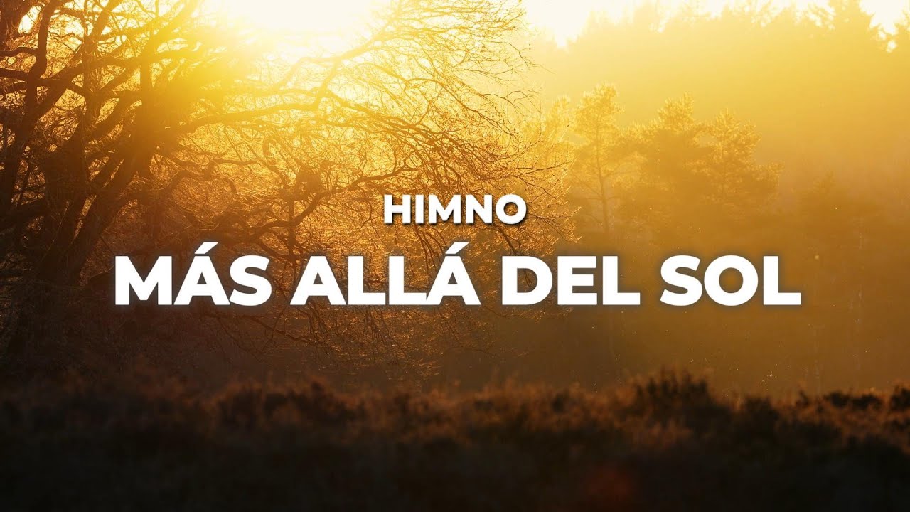 HIMNO MAS ALLA DEL SOL