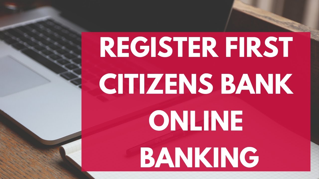 Register for First Citizens Bank Online Banking | First Citizens Online Login (2022)