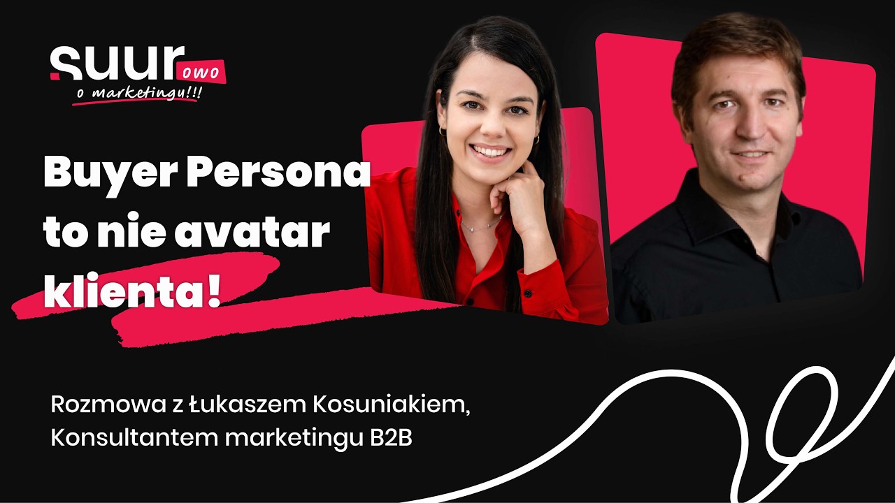 Jak naprawdę tworzyć Buyer Persony w B2B | Łukasz Kosuniak
