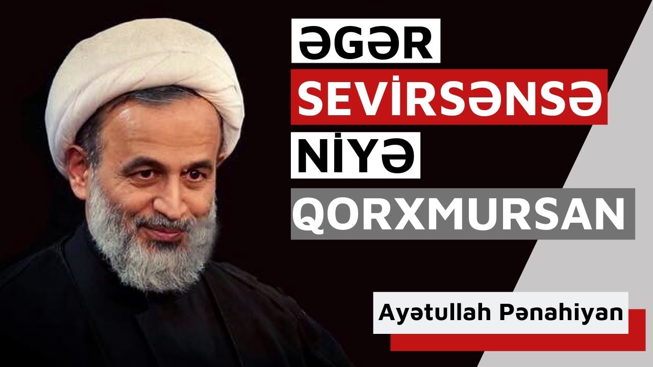 Əgər Sevirsənsə, Niyə Qorxmursan?! | Ustad Pənahian