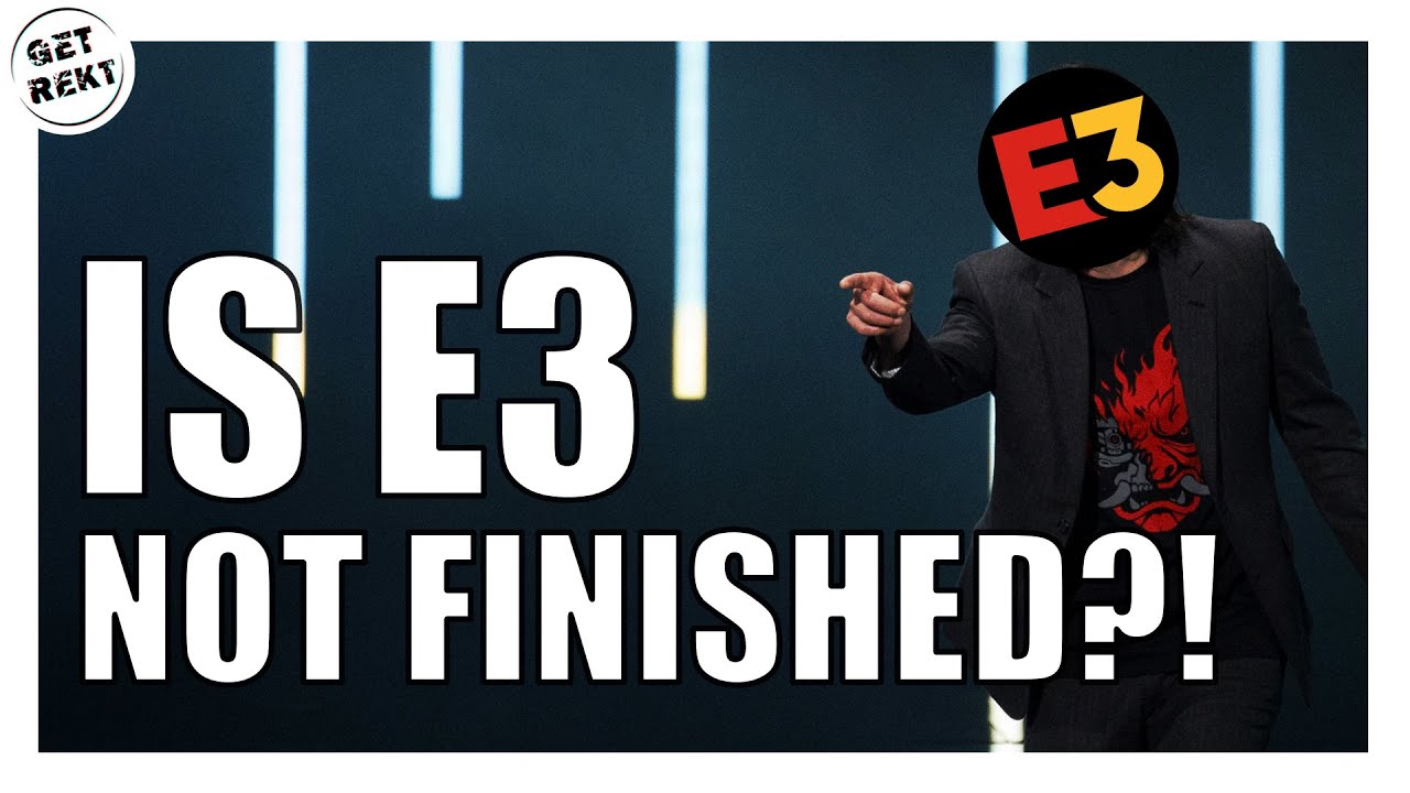 E3 Is Not Dead Yet?! - Get Rekt Gaming News