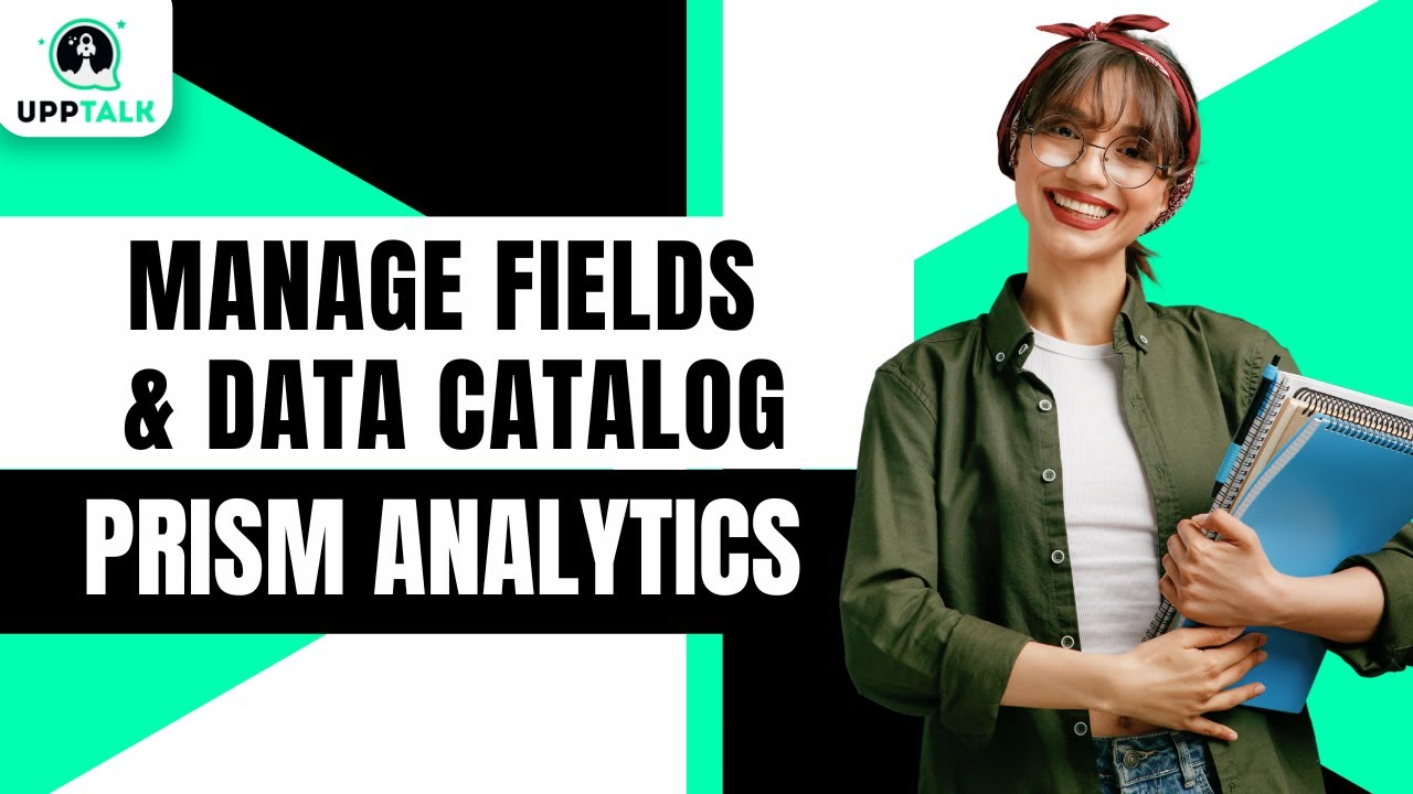 Manage Fields and Data Catalog | Prism Analytics Tutorial | Prism Analytics Training | Upptalk