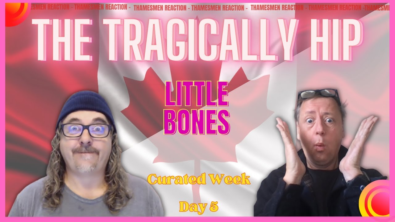 The Tragically Hip: Little Bones (Day 5 magic right here!): Reaction