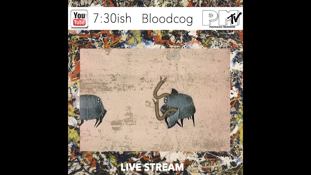 Bloodcog  - POSTMUSIC LIVE STREAM PART 1