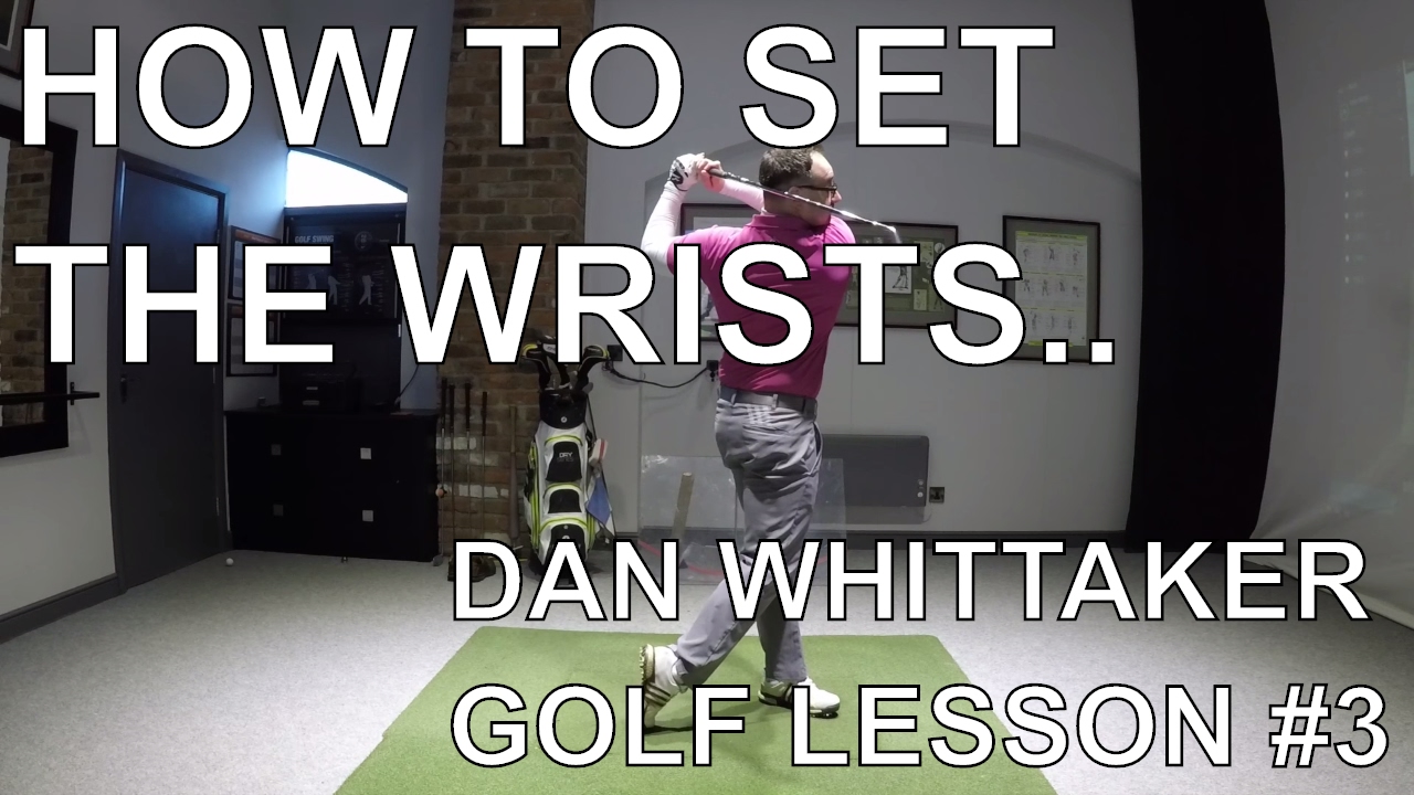 DAN WHITTAKER GOLF LESSON #3: TAKEAWAY AND WRIST SET