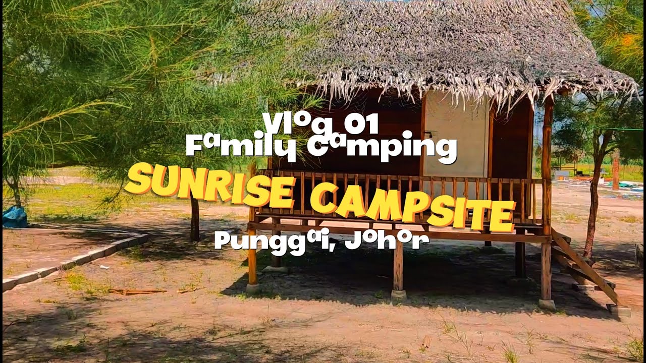 Vlog 01 Family Camping at Sunrise Campsite Punggai Desaru Trip 3d2n