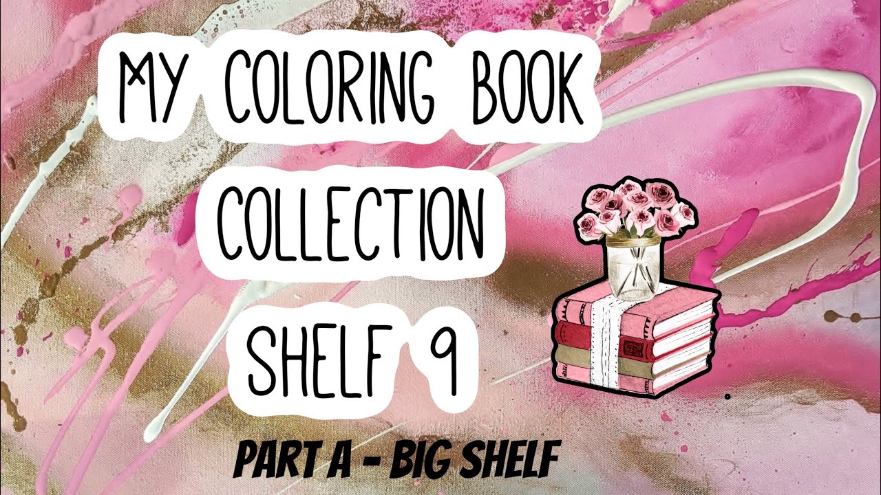 My Coloring Book Collection/ Shelf 9 (part A)
