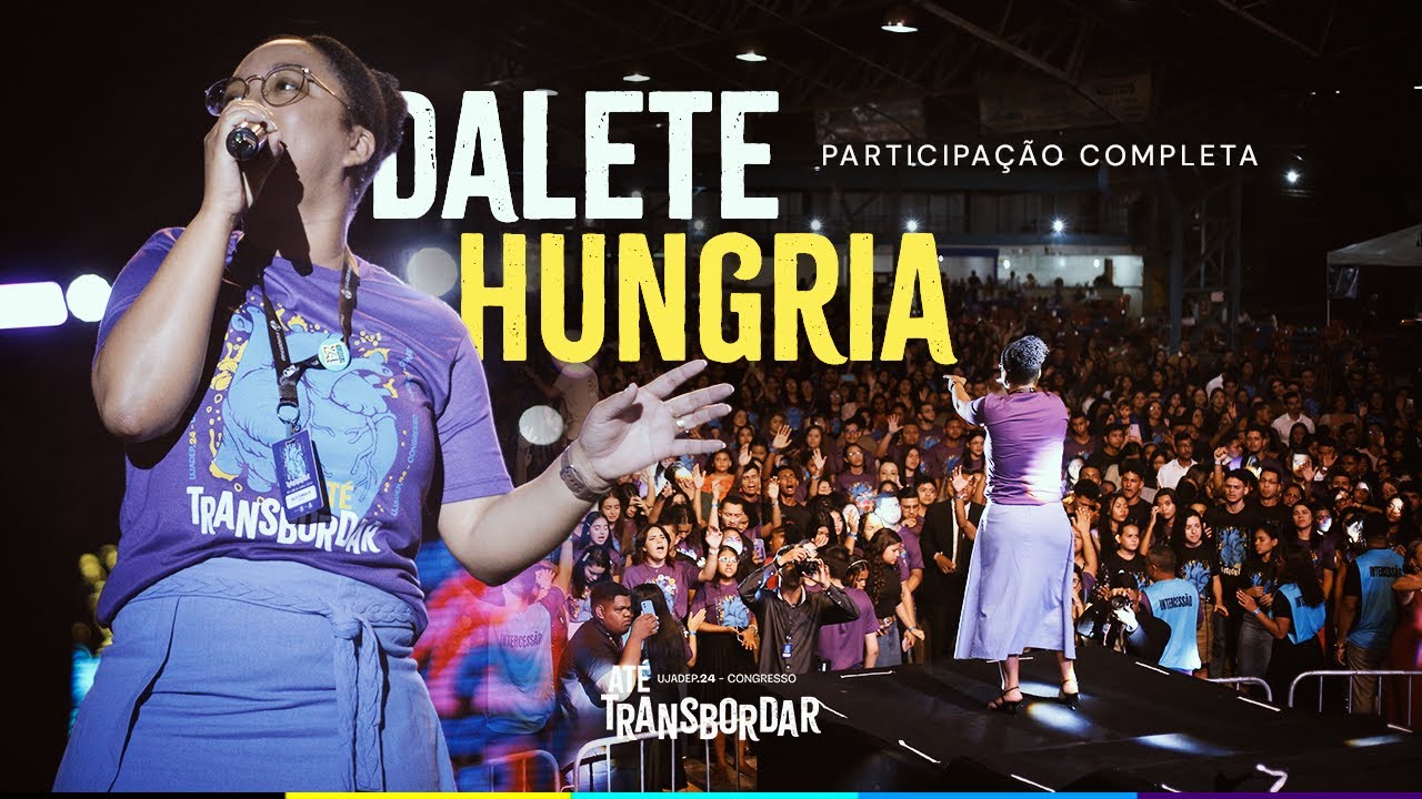 Dalete Hungria - Ministração Completa | CONGRESSO UJADEP 2024