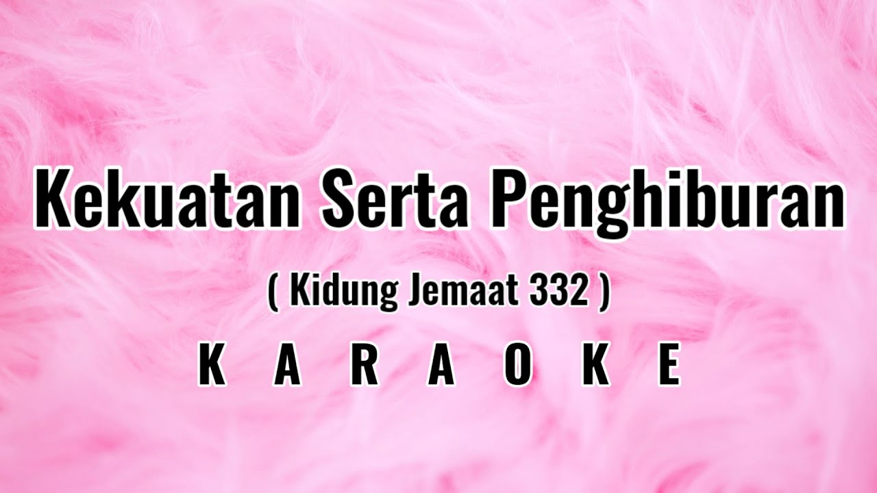 Kekuatan Serta Penghiburan Karaoke Kidung Jemaat 332
