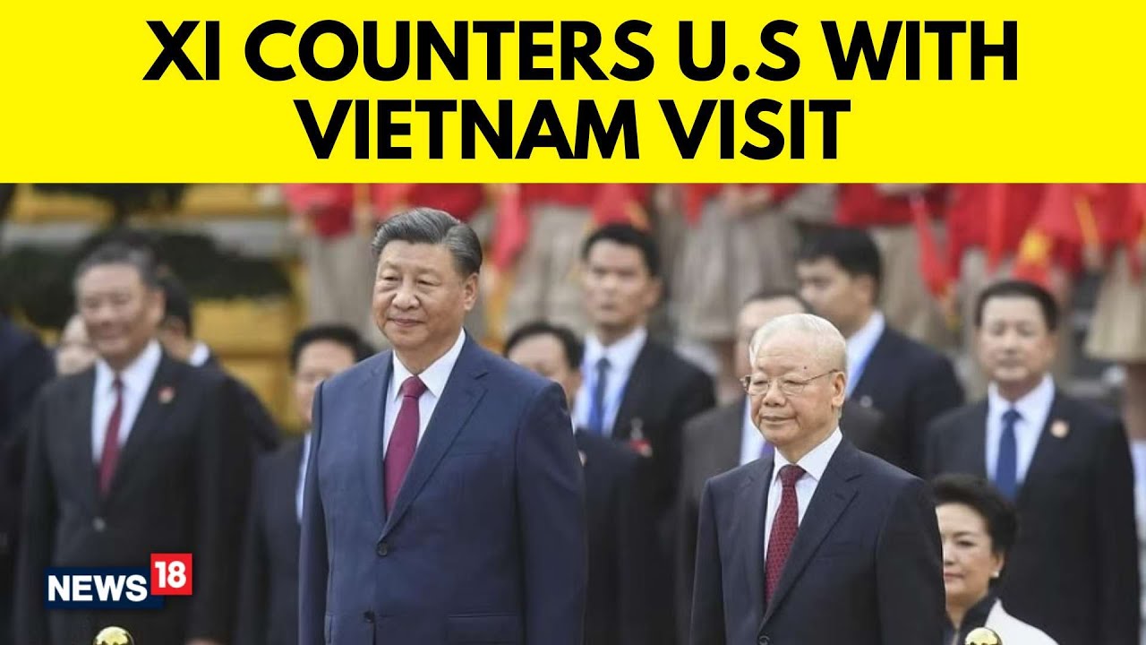 Xi Jinping In Vietnam | Xi Visits Vietnam As China Seeks To Counter US Influence | N18V | News18