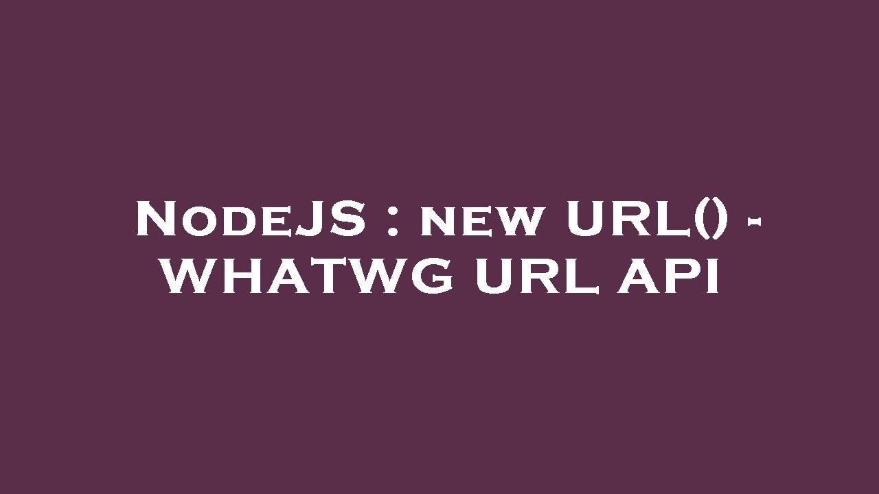 NodeJS : new URL() - WHATWG URL API