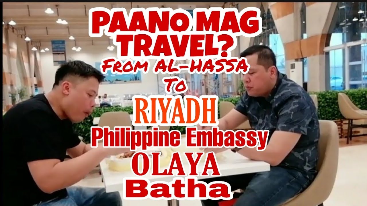 Paano mag travel from Hofuf, Al-hassa to Riyadh Philippine Embassy, Olaya,Batha