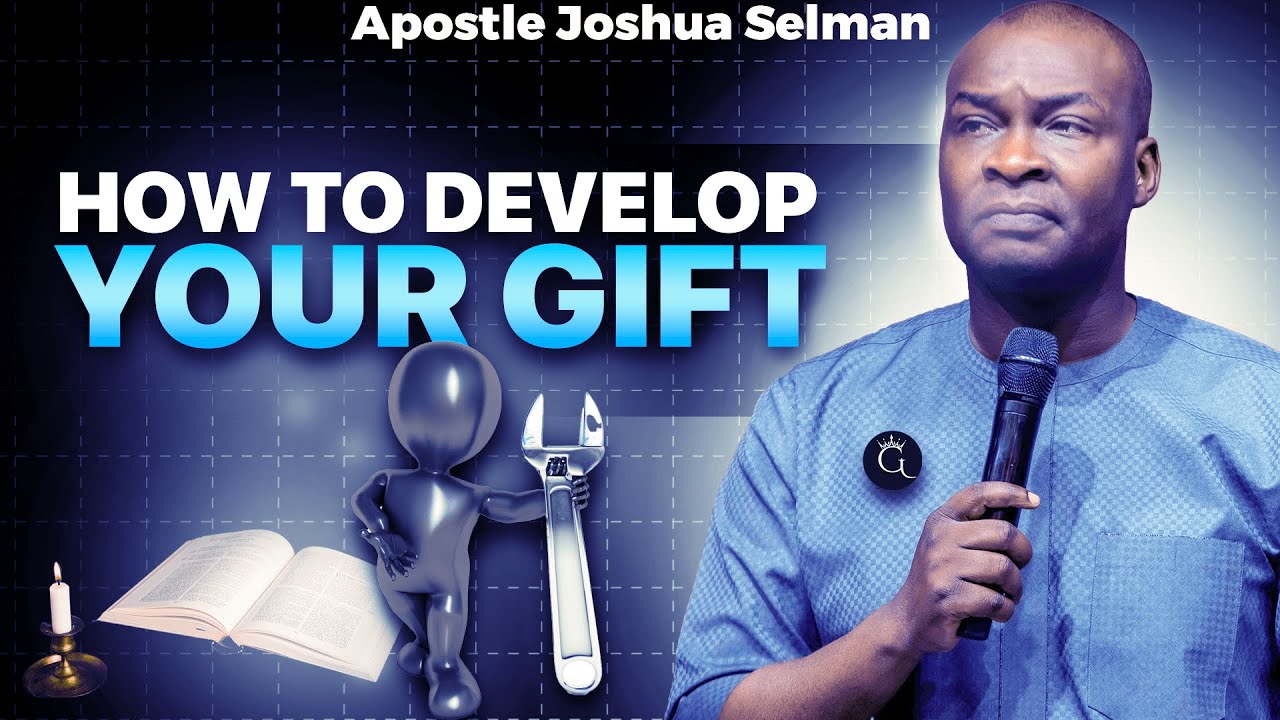 How To Develop Your Gift | Apostle Joshua Selman | Godtitude