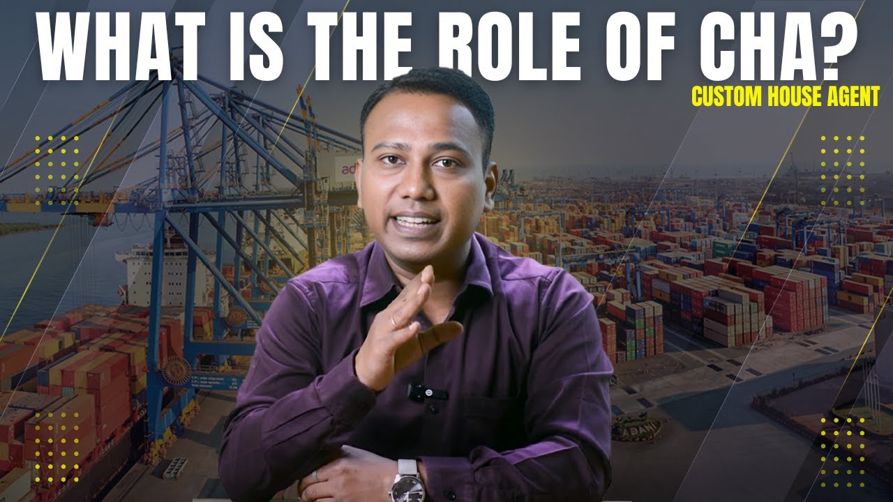 What is the Role of CHA (Custom House Agent)?
