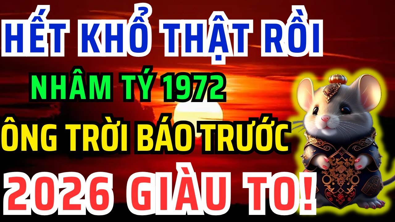 Chúc mừng Tuổi Nhâm Tý 1972 Năm 2026 Đổi vận Giàu to, kẻ từng coi thường bạn giờ không với tới!