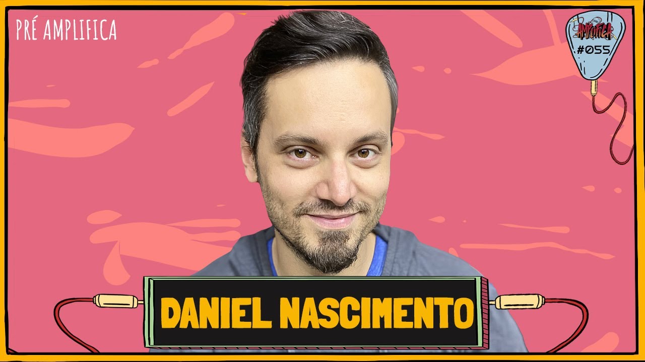 DANIEL NASCIMENTO (@ciabarbixas) - PRÉ-AMPLIFICA #055