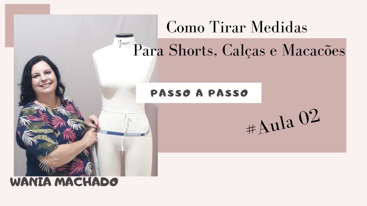 #Aula2 – Como Tirar Medidas – Calça e Shorts – WANIA MACHADO