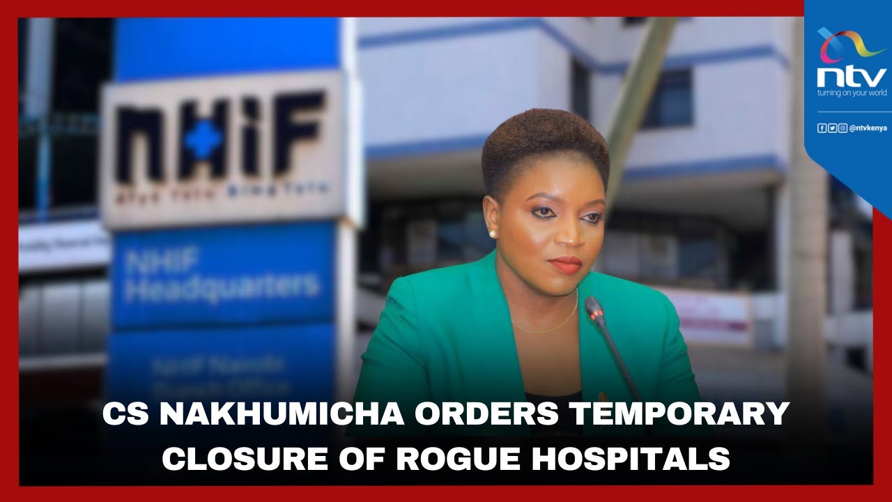 NHIF heist: CS Nakhumicha orders temporary closure of rogue hospitals