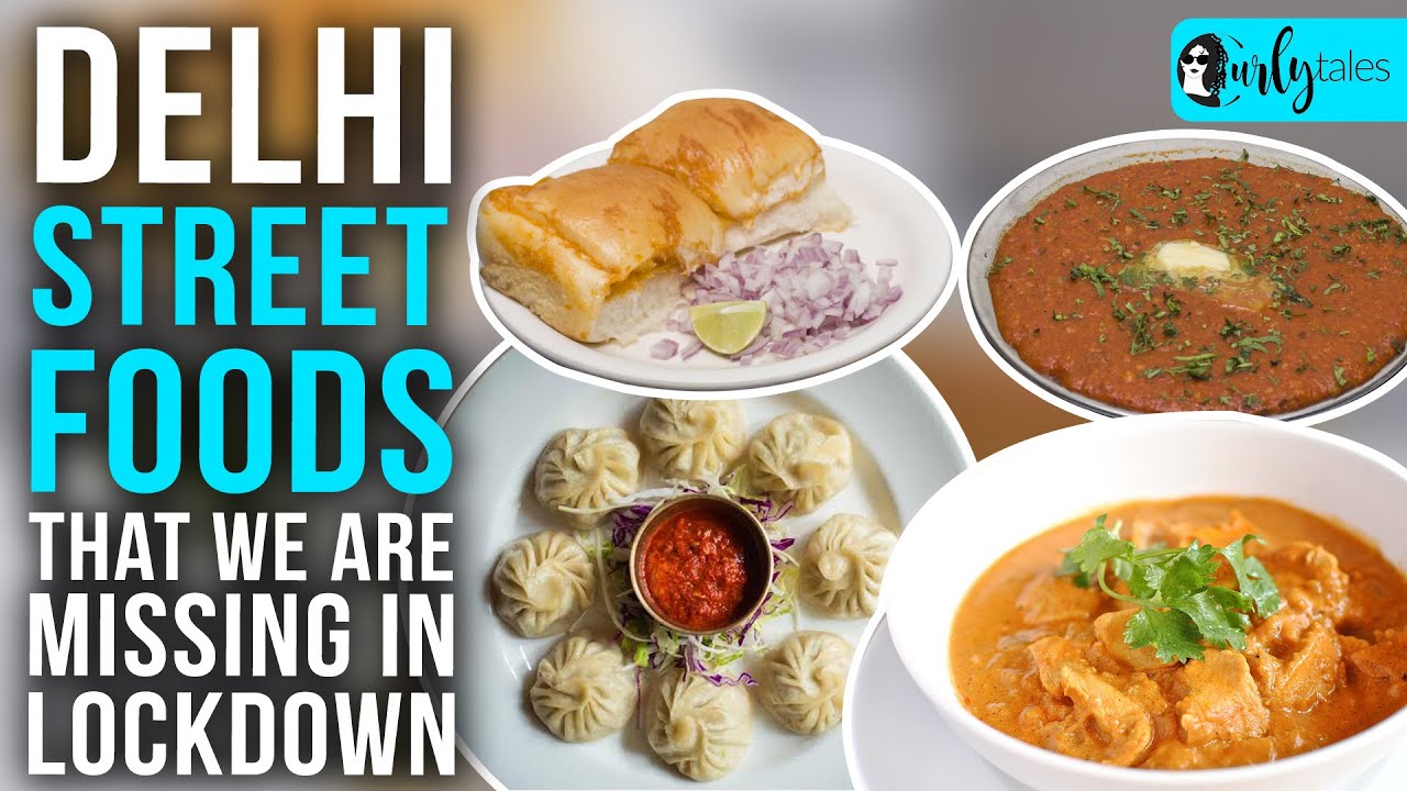 Delhi Street Foods We Are Missing In Lockdown | Curly Tales