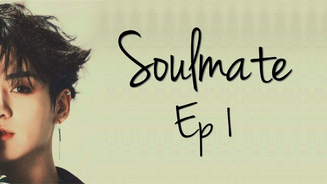 [BTS Jungkook FF] 'Soulmate' | Ep. 1