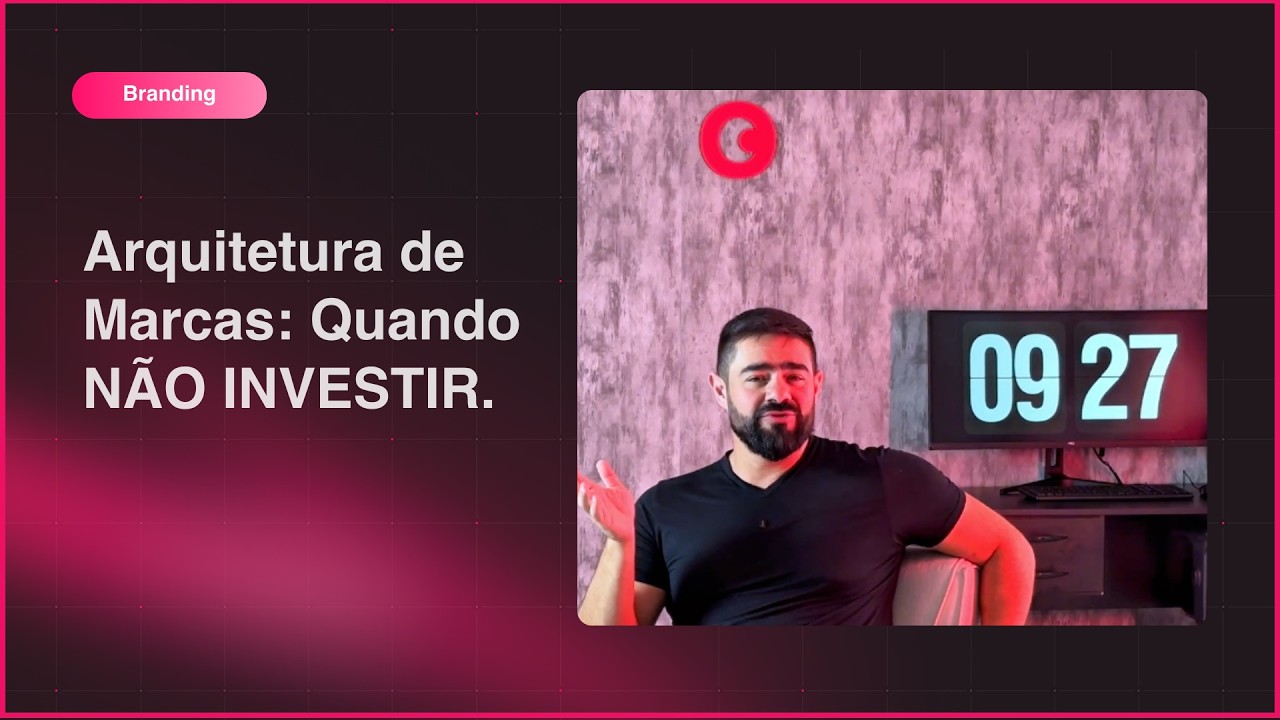 Arquitetura de Marcas: Quando NÃO INVESTIR.