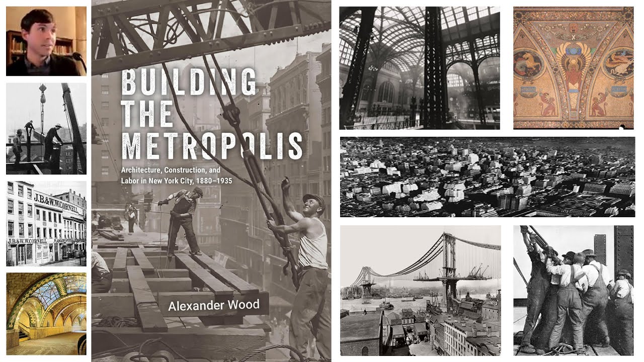GSMT - Building the Metropolis: Architecture Construction & Labor in NYC 1880-1935 by Alexander Wood