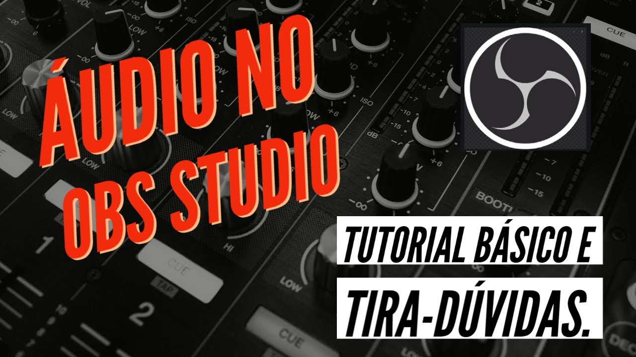 Áudio no OBS Studio - Tutorial básico e tira-dúvidas