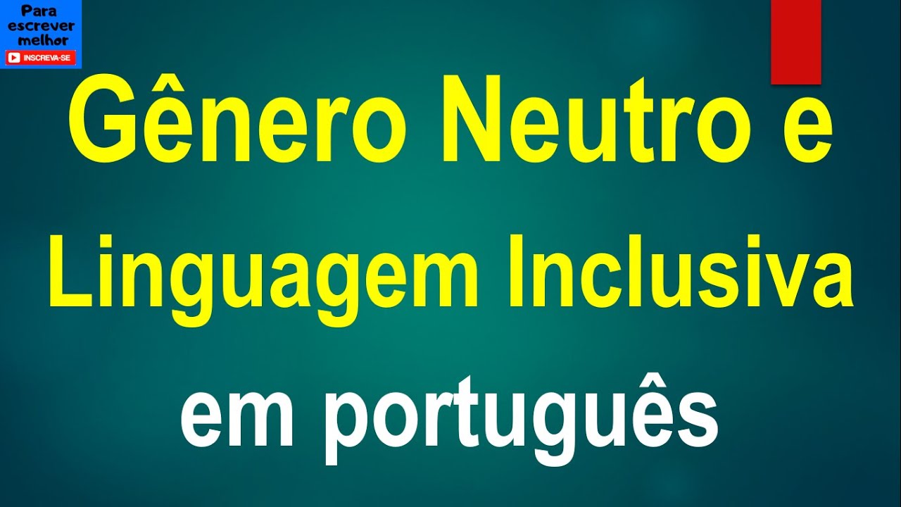 Linguagem inclusiva e gênero neutro em português