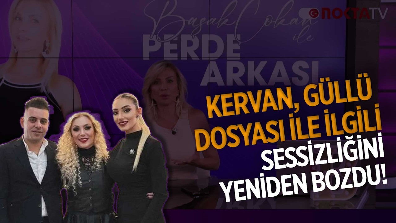 Kervan Güllü Dosyası ile İlgili Sessizliğini Yeniden Bozdu! | Perde Arkası | 19.03.2026